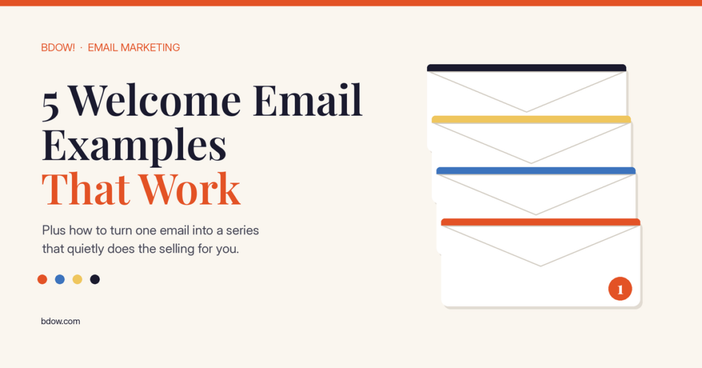 5 welcome email examples that work, plus how to build a welcome series, from BDOW!